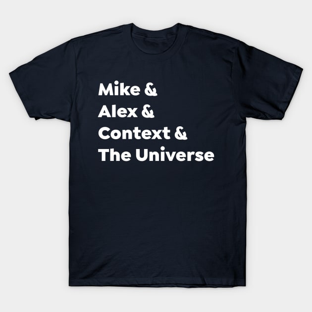 Mike & Alex & Context & The Universe T-Shirt by Missing Sock 